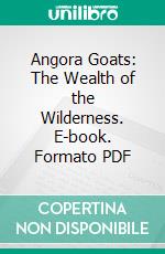 Angora Goats: The Wealth of the Wilderness. E-book. Formato PDF ebook di George Edward Allen