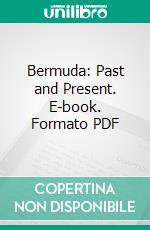 Bermuda: Past and Present. E-book. Formato PDF ebook di Adaline E. Vanderpoel