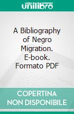 A Bibliography of Negro Migration. E-book. Formato PDF ebook