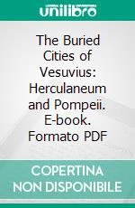 The Buried Cities of Vesuvius: Herculaneum and Pompeii. E-book. Formato PDF