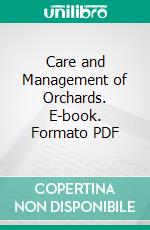 Care and Management of Orchards. E-book. Formato PDF ebook di British Columbia Department of Agriculture