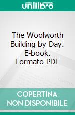 The Woolworth Building by Day. E-book. Formato PDF ebook di Edwin A. Cochran