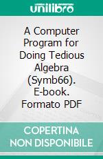 A Computer Program for Doing Tedious Algebra (Symb66). E-book. Formato PDF