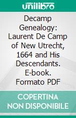 Decamp Genealogy: Laurent De Camp of New Utrecht, 1664 and His Descendants. E-book. Formato PDF ebook di George Austin Morrison