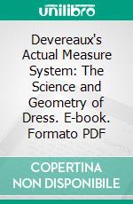 Devereaux's Actual Measure System: The Science and Geometry of Dress. E-book. Formato PDF ebook