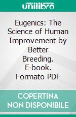 Eugenics: The Science of Human Improvement by Better Breeding. E-book. Formato PDF ebook di Charles Benedict Davenport