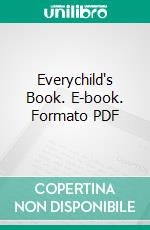 Everychild's Book. E-book. Formato PDF ebook di Mrs. Frederick Peterson