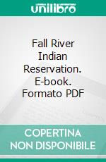 Fall River Indian Reservation. E-book. Formato PDF ebook di Hugo A. Dubuque