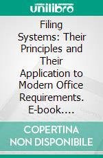 Filing Systems: Their Principles and Their Application to Modern Office Requirements. E-book. Formato PDF ebook