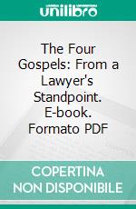 The Four Gospels: From a Lawyer's Standpoint. E-book. Formato PDF ebook