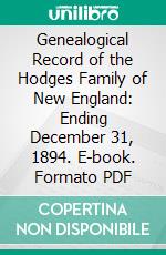 Genealogical Record of the Hodges Family of New England: Ending December 31, 1894. E-book. Formato PDF