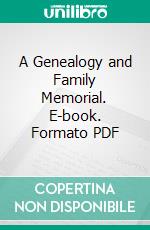 A Genealogy and Family Memorial. E-book. Formato PDF ebook