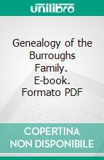 Genealogy of the Burroughs Family. E-book. Formato PDF ebook di L. A. Burroughs