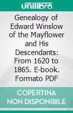 Genealogy of Edward Winslow of the Mayflower and His Descendants: From 1620 to 1865. E-book. Formato PDF ebook di Maria Whitman Bryant