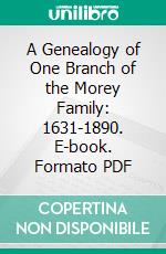 A Genealogy of One Branch of the Morey Family: 1631-1890. E-book. Formato PDF ebook di Emily Wilder Leavitt