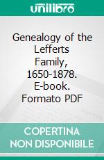 Genealogy of the Lefferts Family, 1650-1878. E-book. Formato PDF ebook di Teunis G. Bergen