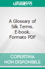 A Glossary of Silk Terms. E-book. Formato PDF ebook