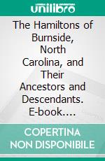 The Hamiltons of Burnside, North Carolina, and Their Ancestors and Descendants. E-book. Formato PDF ebook