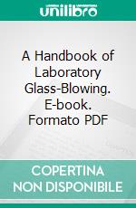 A Handbook of Laboratory Glass-Blowing. E-book. Formato PDF ebook