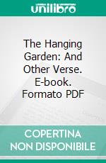 The Hanging Garden: And Other Verse. E-book. Formato PDF ebook di Maxwell Armfield