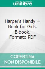 Harper's Handy = Book for Girls. E-book. Formato PDF ebook di Anna Parmly Paret