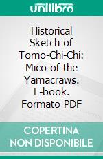 Historical Sketch of Tomo-Chi-Chi: Mico of the Yamacraws. E-book. Formato PDF ebook