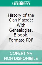 History of the Clan Macrae: With Genealogies. E-book. Formato PDF ebook di Alexander Macrae