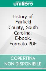 History of Fairfield County, South Carolina. E-book. Formato PDF ebook di William Ederington