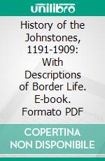 History of the Johnstones, 1191-1909: With Descriptions of Border Life. E-book. Formato PDF ebook di C. L. Johnstone