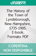 The History of the Town of Lyndeborough, New Hampshire, 1735-1905. E-book. Formato PDF ebook