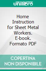 Home Instruction for Sheet Metal Workers. E-book. Formato PDF ebook di William Neubecker