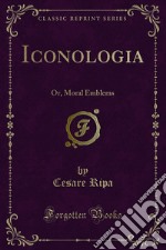 Iconologia: Or, Moral Emblems. E-book. Formato PDF ebook