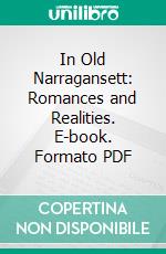 In Old Narragansett: Romances and Realities. E-book. Formato PDF ebook