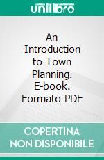 An Introduction to Town Planning. E-book. Formato PDF ebook di Julian