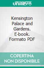 Kensington Palace and Gardens. E-book. Formato PDF ebook
