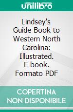 Lindsey's Guide Book to Western North Carolina: Illustrated. E-book. Formato PDF ebook