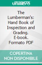 The Lumberman's: Hand Book of Inspection and Grading. E-book. Formato PDF ebook