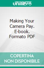 Making Your Camera Pay. E-book. Formato PDF ebook