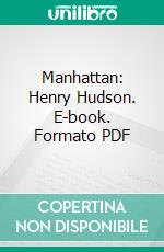 Manhattan: Henry Hudson. E-book. Formato PDF ebook di Elbert Hubbard