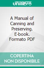 A Manual of Canning and Preserving. E-book. Formato PDF ebook di Theodora M. Carrell