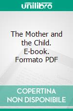 The Mother and the Child. E-book. Formato PDF ebook