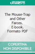 The Mouse-Trap and Other Farces. E-book. Formato PDF ebook