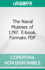 The Naval Mutinies of 1797. E-book. Formato PDF ebook di Conrad Gill