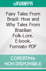 Fairy Tales From Brazil: How and Why Tales From Brazilian Folk-Lore. E-book. Formato PDF