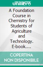 A Foundation Course in Chemistry for Students of Agriculture and Technology. E-book. Formato PDF ebook