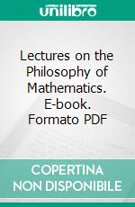 Lectures on the Philosophy of Mathematics. E-book. Formato PDF ebook