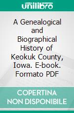 A Genealogical and Biographical History of Keokuk County, Iowa. E-book. Formato PDF ebook