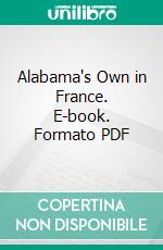 Alabama's Own in France. E-book. Formato PDF ebook di William H. Amerine