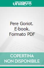 Pere Goriot. E-book. Formato PDF ebook di Honore de Balzac