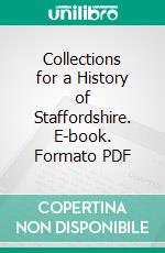 Collections for a History of Staffordshire. E-book. Formato PDF ebook di Staffordshire Record Society